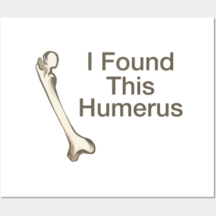 I Found This Humerus Posters and Art